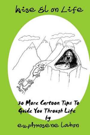 Wise El on Life: 30 More Cartoon Tips to Guide You Through Life. de Labon, Euphrosene