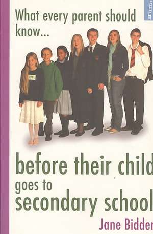 What Every Parent Should Know Before Their Child Goes to Secondary School de Jane Bidder