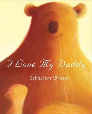 I Love My Daddy de Sebastien Braun