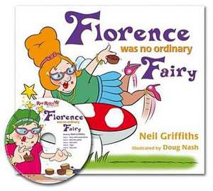 Florence Was No Ordinary Fairy: Read How This Fairy with Attitude Overcomes Her Fears and Gains New-Found Confidence! with Audio CD. de Neil Griffiths