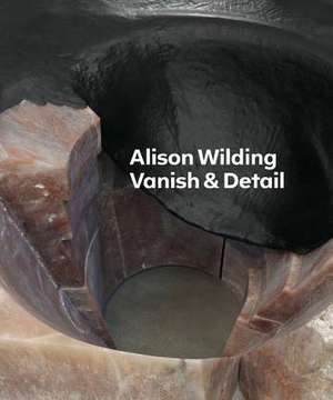 Alison Wilding: Vanish & Detail de Penelope Curtis