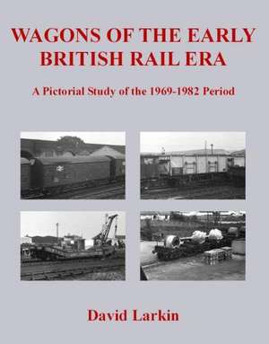 Wagons of the Early British Rail Era de David Larkin