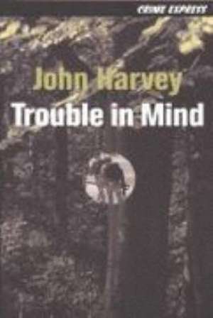 Harvey, J: Trouble in Mind de John Harvey