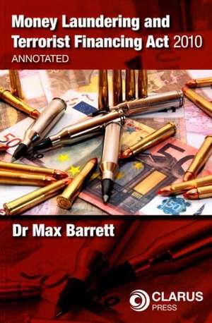 Money Laundering and Terrorist Financing ACT 2010: Annotated de Max Barrett