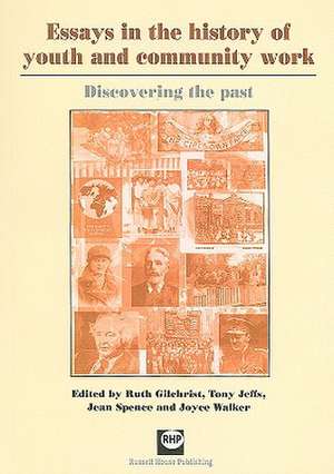 Essays in the History of Youth and Community Work: Discovering the Past de Ruth Gilchrist