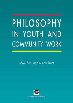 Philosophy in Youth and Community Work: Theory and Practice de Mike Seal