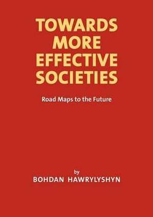 Towards More Effective Societies de Bohdan Hawrylyshyn