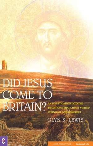 Did Jesus Come to Britain? de Glynn S. Lewis