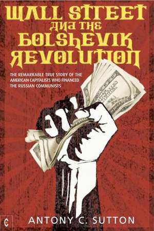 Wall Street and the Bolshevik Revolution de Antony Cyril Sutton