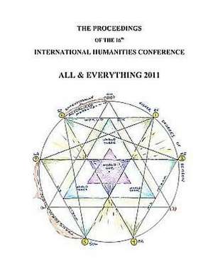 The Proceedings of the 16th International Humanities Conference: All & Everything 2011 de Ian MacFarlane