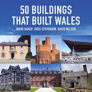 50 Buildings That Built Wales de Greg Stevenson