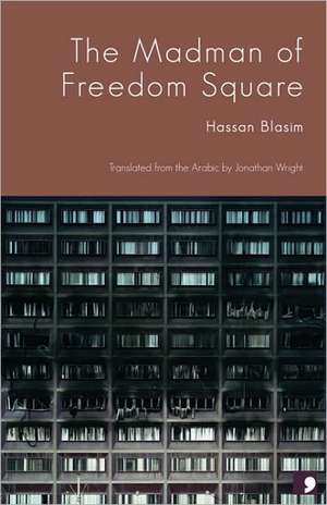 The Madman of Freedom Square de Hassan Blasim