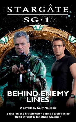 STARGATE SG-1 Behind Enemy Lines de Sally Malcolm