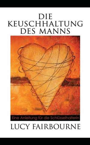 Die Keuschhaltung Des Manns de Lucy Fairbourne