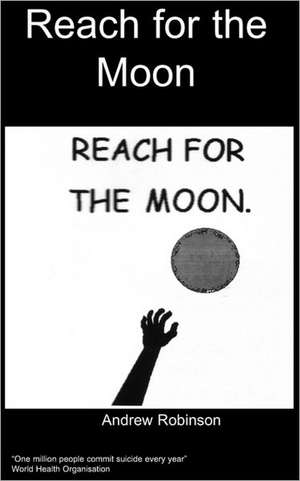 Reach for the Moon: A Guided Journal for the Trip of a Lifetime de A. Robinson