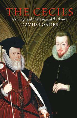 The Cecils: Privilege and Power Behind the Throne de David Loades