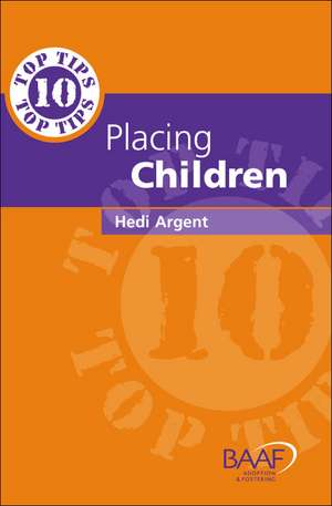 Ten Top Tips For Placing Children In Permanent Families de Hedi Argent