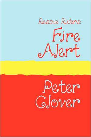Rescue Riders: Fire Alert Large Print de Peter Clover