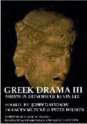 Greek Drama III: Essays in Honour of Kevin Lee (BICS Supplement 87) de John Davison