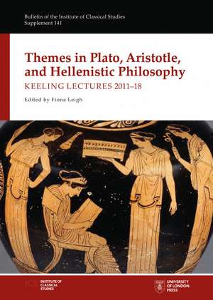 Themes in Plato, Aristotle, and Hellenistic Philosophy: Keeling Lectures 2011-18 de Fiona Leigh