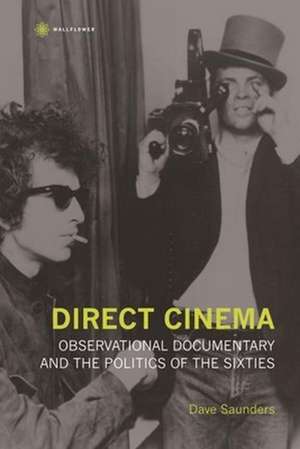 Direct Cinema – Observational Documentary and the Politics of the Sixties de Dave Saunders