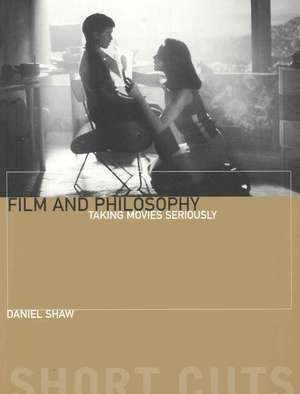 Film and Philosophu – Taking Movies Seriously de Daniel Shaw