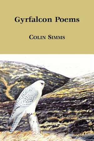 Gyrfalcon Poems de Colin SIMMs