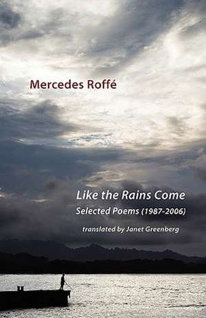 Like the Rains Come. Selected Poems 1987-2006 de Mercedes Roffé