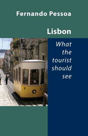 Lisbon - What the Tourist Should See de Fernando Pessoa