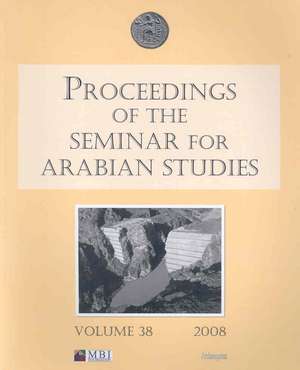 Proceedings of the Seminar for Arabian Studies. Volume 38: Papers from the Forty-First Meeting of the Seminar for Arabian Studies Held in London, 19-2 de Lloyd Weeks