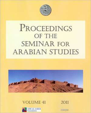 Proceedings of the Seminar for Arabian Studies Volume 41 (2011): Papers from the Forty-Fourth Meeting, London, 22-24 July 2010 de Janet Starkey