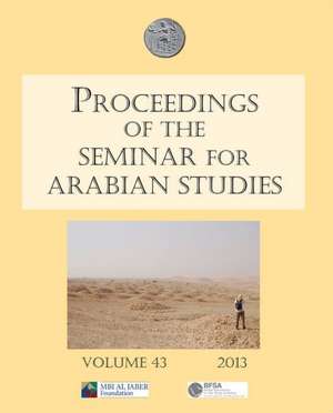 Proceedings of the Seminar for Arabian Studies, Volume 43 de Lloyd Weeks