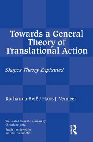 Towards a General Theory of Translational Action: Skopos Theory Explained de Katharina Reiss