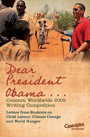 Dear President Obama...: The Concern Worldwide 2009 Writing Competition de Michael Doorly