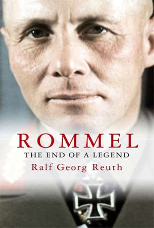 Rommel: The End of a Legend de Ralf Georg Reuth