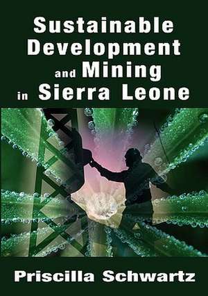 Sustainable Development and Mining in Sierra Leone de Priscilla Schwartz