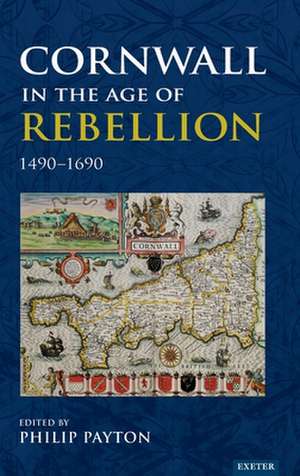 Cornwall in the Age of Rebellion, 1490-1660