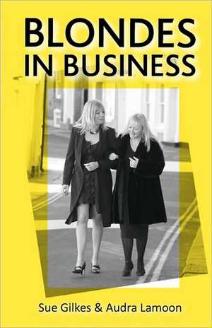 Blondes in Business de Sue Gilkes