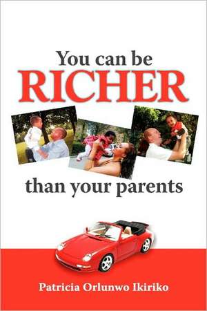 You Can Be Richer Than Your Parents de Patricia Ikiriko