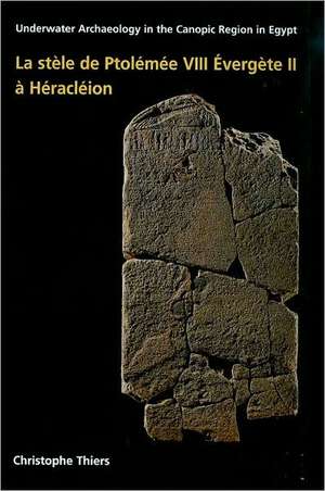 La Stele de Ptolemee VIII Evergete II A Heracleion de Christophe Thiers