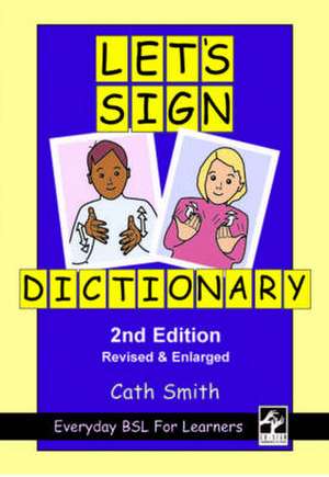 Let's Sign Dictionary: Everyday BSL for Learners de Cath Smith