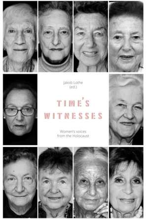 Time's Witnesses: Women's Voices from the Holocaust de Anne Marie Hagen