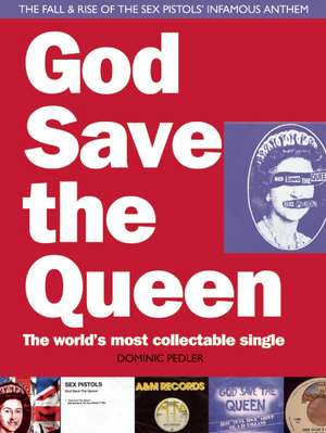 God Save the Queen: The World's Most Collectable Single de Dominic Peddler