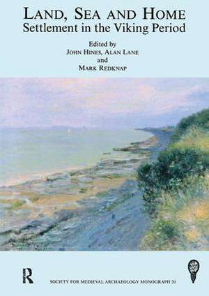 Land, Sea and Home: Settlement in the Viking Period de John Hines