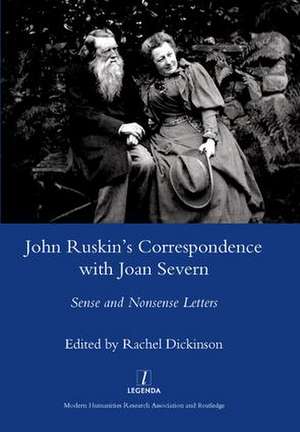 John Ruskin's Correspondence with Joan Severn: Sense and Nonsense Letters de Rachel Dickinson