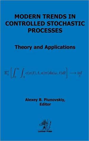 Modern Trends in Controlled Stochastic Processes de Alexey B. Piunovskiy