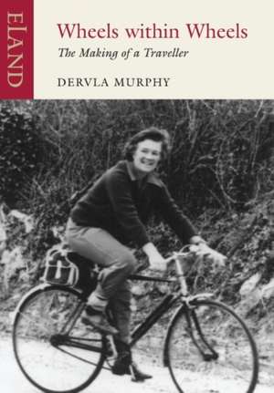 Wheels Within Wheels: The Making of a Traveller de Dervla Murphy