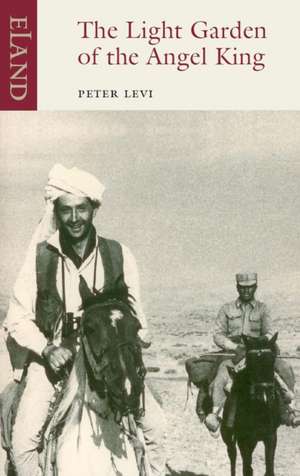 The Light Garden of the Angel King: Journeys in Afghanistan de Peter Levi