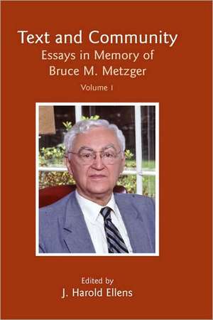 Text and Community, Vol. 1: Essays in Memory of Bruce M. Metzger de J. Harold Ellens