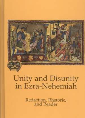 Unity and Disunity in Ezra-Nehemiah: Redaction, Rhetoric, and Reader de Mark J. Boda